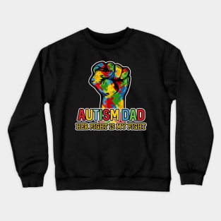 Autism Dad Her Fight Is My Fight Crewneck Sweatshirt